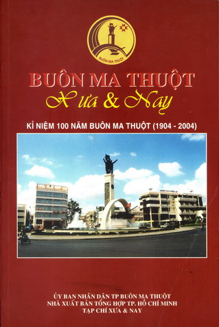 Buôn Ma Thuột xưa và nay (kỉ niệm 100 năm Buôn Ma Thuột (1904-2004))