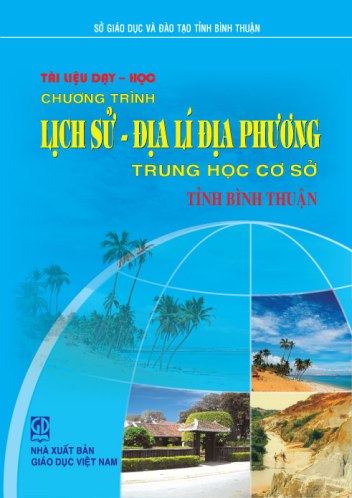 Tài liệu dạy - học chương trình lịch sử, Địa lí địa phương THCS, tỉnh Bình Thuận