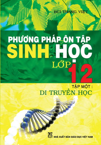 Phương pháp ôn tập Sinh học lớp 12 - Tập một : Di truyền học