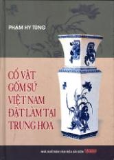 Cổ vật gốm sứ Việt Nam đặt làm tại Trung Hoa