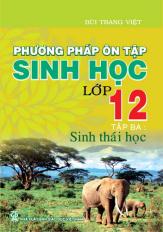 Phương pháp ôn tập Sinh học lớp 12 -Tập ba : Sinh thái học