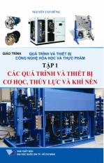 Quá trình và thiết bị công nghệ hóa học và thực phẩm - Tập 1: Các quá trình và thiết bị cơ học, thủy lực và khí nén