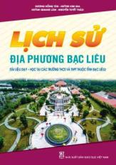 Lịch sử địa phương Bạc Liêu (Tài liệu dạy  học tại các trường THCS và THPT thuộc tỉnh Bạc Liêu)